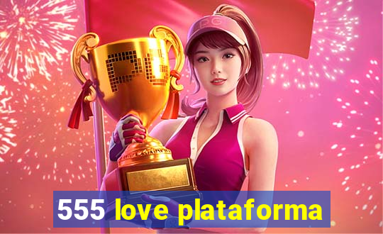 555 love plataforma